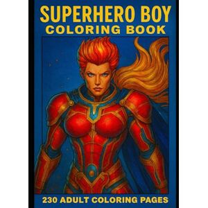 Journals, Ma Superhero Boy Coloring Book: 230 Adult Coloring Pages Journals, Ma Superhero Boy Coloring Book: 230 Adult Coloring Pages