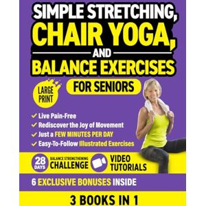 Smith, Michael Simple Stretching, Chair Yoga, and Balance Exercises for Seniors (3 Books in 1): Live Pain-Free and Rediscover the Joy of Movement in Just a Few Minutes per Day (Workout Books) Smith, Michael Simple Stretching, Chair Yoga, and Balance Exercises for Seniors (3 Books in 1): Live Pain-Free and Rediscover the Joy of Movement in Just a Few Minutes per Day (Workout Books)