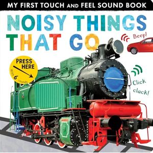Walden, Libby Noisy Things That Go (My First Touch and Feel Sound Book) Walden, Libby Noisy Things That Go (My First Touch and Feel Sound Book)