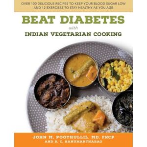 Poothullil, John M. Beat Diabetes with Indian Vegetarian Cooking: Over 100 Delicious Recipes to Keep Your Blood Sugar Low and 12 Exercises to Stay Healthy as You Age Poothullil, John M. Beat Diabetes with Indian Vegetarian Cooking: Over 100 Delicious Recipes to Keep Your Blood Sugar Low and 12 Exercises to Stay Healthy as You Age