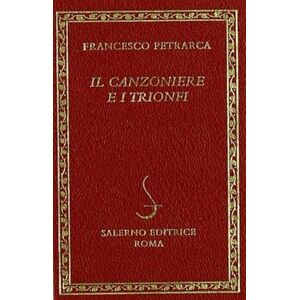 Petrarca, Francesco Il canzoniere e i Trionfi Petrarca, Francesco Il canzoniere e i Trionfi