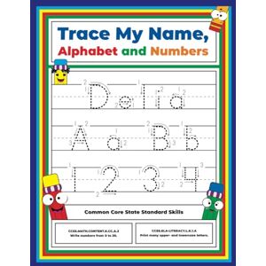 Trace My Name, Alphabet, and Numbers Workbook for Delia: Letter and Number Tracing with Arrow Guides and Start Dots Trace My Name, Alphabet, and Numbers Workbook for Delia: Letter and Number Tracing with Arrow Guides and Start Dots