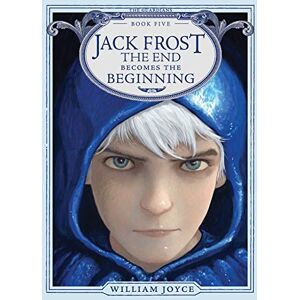 Joyce, William Jack Frost: The End Becomes the Beginning: 5 (Guardians) Joyce, William Jack Frost: The End Becomes the Beginning: 5 (Guardians)
