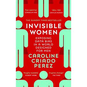 Perez, Caroline Criado Invisible Women: the Sunday Times number one bestseller exposing the gender bias women face every day Perez, Caroline Criado Invisible Women: the Sunday Times number one bestseller exposing the gender bias women face every day
