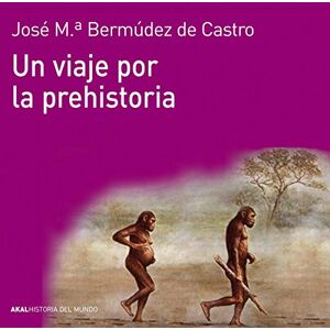 Bermúdez de Castro, José María Un viaje por la prehistoria Bermúdez de Castro, José María Un viaje por la prehistoria