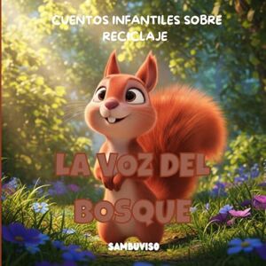 Ediciones, SAMBUVISO LA VOZ DEL BOSQUE CUENTO PARA NIÑOS DE 3-4-5-6-7 AÑOS: Libro infantil ilustrado para niños de 3 a 7 años sobre cambio climático y cuidado del medio ambiente. Ediciones, SAMBUVISO LA VOZ DEL BOSQUE CUENTO PARA NIÑOS DE 3-4-5-6-7 AÑOS: Libro infantil ilustrado para niños de 3 a 7 años sobre cambio climático y cuidado del medio ambiente.