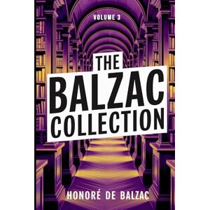 de Balzac, Honoré The Balzac Collection Volume 3: A New Translation de Balzac, Honoré The Balzac Collection Volume 3: A New Translation