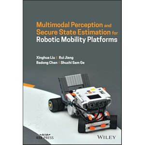 Wiley-IEEE Press Multimodal Perception and Secure State Estimation for Robotic Mobility Platforms Wiley-IEEE Press Multimodal Perception and Secure State Estimation for Robotic Mobility Platforms