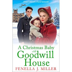 Miller, Fenella J A Christmas Baby at Goodwill House: An emotional historical family saga for Christmas 2025, from Fenella J Miller Miller, Fenella J A Christmas Baby at Goodwill House: An emotional historical family saga for Christmas 2025, from Fenella J Miller