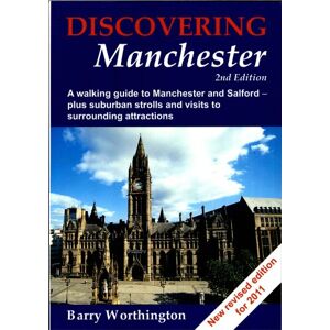 Barry Worthington Discovering Manchester: A Walking Guide to Manchester and Salford Barry Worthington Discovering Manchester: A Walking Guide to Manchester and Salford
