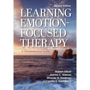 Elliott Jr., Robert Kingwill Learning Emotion-Focused Therapy: A Comprehensive Guide Elliott Jr., Robert Kingwill Learning Emotion-Focused Therapy: A Comprehensive Guide