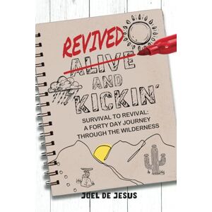 de Jesus, Joel Revived And Kickin': Survival to Revival: A Forty Day Journey Through the Wilderness de Jesus, Joel Revived And Kickin': Survival to Revival: A Forty Day Journey Through the Wilderness