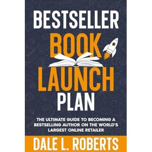 Roberts Bestseller Book Launch Plan: The Ultimate Guide to Becoming a Bestselling Author on the World’s Largest Online Retailer: 7 (Self-Publishing with Dale) Roberts Bestseller Book Launch Plan: The Ultimate Guide to Becoming a Bestselling Author on the World’s Largest Online Retailer: 7 (Self-Publishing with Dale)