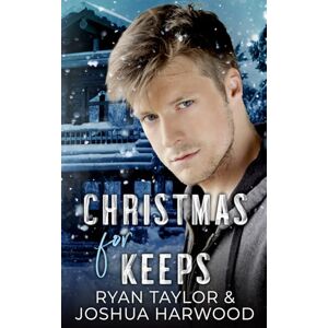 Taylor Christmas for Keeps: An MM Second Chance Forced Proximity Holiday Romance Taylor Christmas for Keeps: An MM Second Chance Forced Proximity Holiday Romance