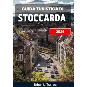 L. Torres, Brian Guida turistica di Stoccarda 2026: Scopri strade affascinanti, monumenti storici e il ricco intreccio della vita locale al di là dei percorsi turistici. L. Torres, Brian Guida turistica di Stoccarda 2026: Scopri strade affascinanti, monumenti storici e il ricco intreccio della vita locale al di là dei percorsi turistici.