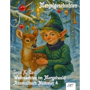 Carl, Jens K. Morgelgeschichten Ausmalbuch Weihnachten im Morgelwald Nummer 4: Zur Förderung von Farbgebrauch, Stiftkontrolle und Linienführung (Morgelgeschichten Ausmalbilder) Carl, Jens K. Morgelgeschichten Ausmalbuch Weihnachten im Morgelwald Nummer 4: Zur Förderung von Farbgebrauch, Stiftkontrolle und Linienführung (Morgelgeschichten Ausmalbilder)
