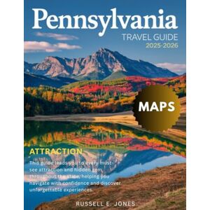 E. JONES, RUSSELL PENNSYLVANIA 2025-2026:: New Edition —Your Handbook to Road Trips, Family-Friendly Activities, Historic Towns, National Parks, Festivals, Outdoor Adventures, & Best Hidden Spots That Only Locals Know. E. JONES, RUSSELL PENNSYLVANIA 2025-2026:: New Edition —Your Handbook to Road Trips, Family-Friendly Activities, Historic Towns, National Parks, Festivals, Outdoor Adventures, & Best Hidden Spots That Only Locals Know.