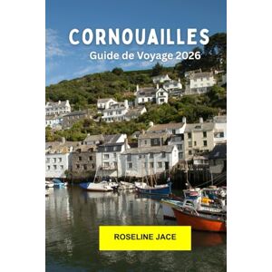 Jace, Roseline Cornouailles Guide de voyage 2026: Explorez les villages côtiers, les landes sauvages et le charme de la mer dans le sud-ouest de l'Angleterre Jace, Roseline Cornouailles Guide de voyage 2026: Explorez les villages côtiers, les landes sauvages et le charme de la mer dans le sud-ouest de l'Angleterre