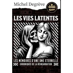 Degrève, Michel Les Vies Latentes: Chroniques de la Réincarnation (Regards Manuscrits) Degrève, Michel Les Vies Latentes: Chroniques de la Réincarnation (Regards Manuscrits)