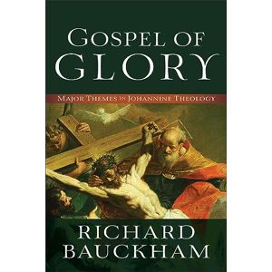 Bauckham, Richard Gospel of Glory: Major Themes in Johannine Theology Bauckham, Richard Gospel of Glory: Major Themes in Johannine Theology