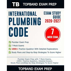 Exam Prep, TopBand International Plumbing Code Exam Study Guide 2026-2027: Plumber Exam Prep with 7 Mock Exams, 1000+ Practice Question, Detailed Answer, Study Plans and Step-by-Step Strategies To Score Higher Exam Prep, TopBand International Plumbing Code Exam Study Guide 2026-2027: Plumber Exam Prep with 7 Mock Exams, 1000+ Practice Question, Detailed Answer, Study Plans and Step-by-Step Strategies To Score Higher