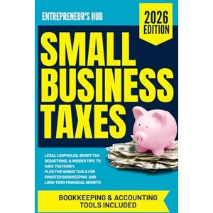 Hub, Entrepreneur's Small Business Taxes: Legal Loopholes, Smart Tax Deductions, & Insider Tips to Save You Money – Plus Five Bonus Tools for Smarter Bookkeeping and Long-Term Financial Growth Hub, Entrepreneur's Small Business Taxes: Legal Loopholes, Smart Tax Deductions, & Insider Tips to Save You Money – Plus Five Bonus Tools for Smarter Bookkeeping and Long-Term Financial Growth