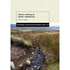 Tipping, Edward Cation Binding by Humic Substances (Cambridge Environmental Chemistry Series): 12 (Cambridge Environmental Chemistry Series, Series Number 12) Tipping, Edward Cation Binding by Humic Substances (Cambridge Environmental Chemistry Series): 12 (Cambridge Environmental Chemistry Series, Series Number 12)