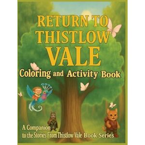 Clark M D Return to Thistlow Vale: Coloring and Activity Book One (Stories from Thistlow Vale) Clark M D Return to Thistlow Vale: Coloring and Activity Book One (Stories from Thistlow Vale)