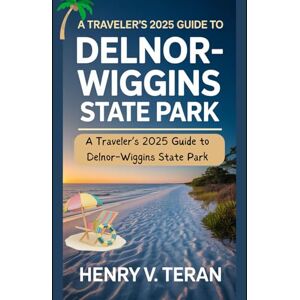Teran, Henry V. A Traveler’s 2025 Guide to Delnor-Wiggins State Park: Discover White Sands, Wildlife, and Serenity in Naples, Florida (BeachBound Journeys: The World’s Most Enchanting Coastal Escapes) Teran, Henry V. A Traveler’s 2025 Guide to Delnor-Wiggins State Park: Discover White Sands, Wildlife, and Serenity in Naples, Florida (BeachBound Journeys: The World’s Most Enchanting Coastal Escapes)