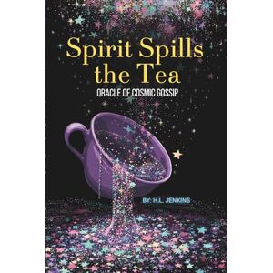 Jenkins, H.L. Spirit Spills the Tea: Oracle of Cosmic Gossip Jenkins, H.L. Spirit Spills the Tea: Oracle of Cosmic Gossip