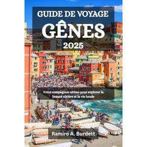 Burdett, Ramiro A. GUIDE DE VOYAGE GÊNES 2025: Votre compagnon ultime pour explorer la beauté côtière et la vie locale Burdett, Ramiro A. GUIDE DE VOYAGE GÊNES 2025: Votre compagnon ultime pour explorer la beauté côtière et la vie locale