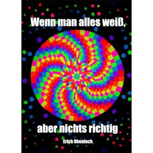 Obenloch, Erich Wenn man alles weiß, aber nichts richtig Obenloch, Erich Wenn man alles weiß, aber nichts richtig