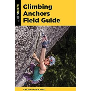 John Long Climbing Anchors Field Guide, Third Edition (How To Climb Series) John Long Climbing Anchors Field Guide, Third Edition (How To Climb Series)