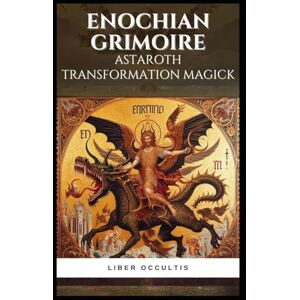 Occultis, Liber Enochian Grimoire Astaroth Transformation Magick: 55 Enochian Chants to Communicate with Astaroth (Enochian Occultism) Occultis, Liber Enochian Grimoire Astaroth Transformation Magick: 55 Enochian Chants to Communicate with Astaroth (Enochian Occultism)