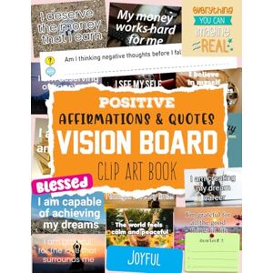 Moran Vision Positive Affirmations and Quotes Vision Board Clip Art Book: An Empowering And Powerful Tools That Help You Focus On What You Want To Achieve, Reminding You Of Your Goals Every Day. Moran Vision Positive Affirmations and Quotes Vision Board Clip Art Book: An Empowering And Powerful Tools That Help You Focus On What You Want To Achieve, Reminding You Of Your Goals Every Day.