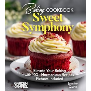 Quinn, Jennifer Baking Cookbook Sweet Symphony: Elevate Your Baking with 100+ Harmonious Recipes, Pictures Included (Baking Collection) Quinn, Jennifer Baking Cookbook Sweet Symphony: Elevate Your Baking with 100+ Harmonious Recipes, Pictures Included (Baking Collection)