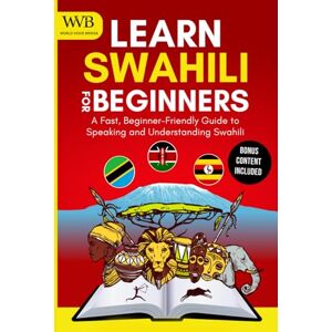 World Voice Bridge Learn Swahili for Beginners: A Fast, Beginner-Friendly Guide to Speaking and Understanding Swahili World Voice Bridge Learn Swahili for Beginners: A Fast, Beginner-Friendly Guide to Speaking and Understanding Swahili