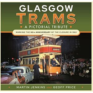 Jenkins, Martin Glasgow Trams: A Pictorial Tribute Jenkins, Martin Glasgow Trams: A Pictorial Tribute