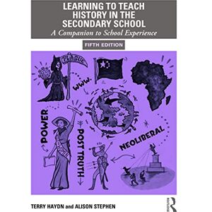 Haydn, Terry Learning to Teach History in the Secondary School: A Companion to School Experience: 2 (Learning to Teach Subjects in the Secondary School Series) Haydn, Terry Learning to Teach History in the Secondary School: A Companion to School Experience: 2 (Learning to Teach Subjects in the Secondary School Series)