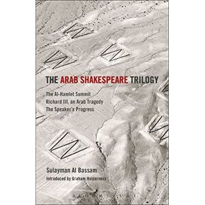 Al Bassam, Sulayman The Arab Shakespeare Trilogy: The Al-Hamlet Summit; Richard III, an Arab Tragedy; The Speaker’s Progress: 28 (Methuen Drama Play Collections) Al Bassam, Sulayman The Arab Shakespeare Trilogy: The Al-Hamlet Summit; Richard III, an Arab Tragedy; The Speaker’s Progress: 28 (Methuen Drama Play Collections)