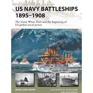 Herder, Brian Lane US Navy Battleships 1895–1908: The Great White Fleet and the beginning of US global naval power: 286 (New Vanguard) Herder, Brian Lane US Navy Battleships 1895–1908: The Great White Fleet and the beginning of US global naval power: 286 (New Vanguard)