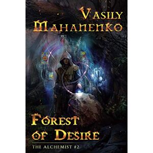 Mahanenko, Vasily Forest of Desire (The Alchemist Book #2): LitRPG Series Mahanenko, Vasily Forest of Desire (The Alchemist Book #2): LitRPG Series