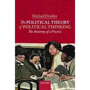 Freeden, Michael The Political Theory of Political Thinking: The Anatomy of a Practice Freeden, Michael The Political Theory of Political Thinking: The Anatomy of a Practice