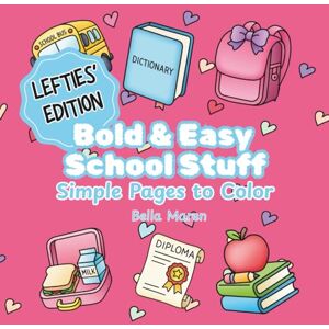 Maren, Bella Bold & Easy School Stuff, Lefties' Edition: Simple Pages to Color for Stress Relief (Bold & Easy Coloring Collection) Maren, Bella Bold & Easy School Stuff, Lefties' Edition: Simple Pages to Color for Stress Relief (Bold & Easy Coloring Collection)