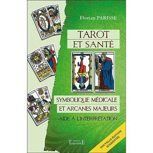Parisse, Florian Tarot et santé Symbolique médicale et arcanes majeurs Aide à l'interprétation Parisse, Florian Tarot et santé Symbolique médicale et arcanes majeurs Aide à l'interprétation