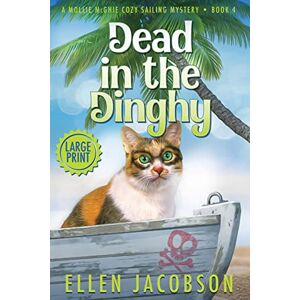 Jacobson, Ellen Dead in the Dinghy: Large Print Edition: 4 (A Mollie McGhie Cozy Sailing Mystery Large Print) Jacobson, Ellen Dead in the Dinghy: Large Print Edition: 4 (A Mollie McGhie Cozy Sailing Mystery Large Print)