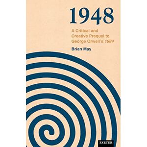 May, Brian 1948: A Critical and Creative Prequel to Orwell's 1984 May, Brian 1948: A Critical and Creative Prequel to Orwell's 1984