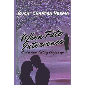Chandra Verma, Ruchi When Fate Intervenes: And a new destiny shapes up (Fated Love) Chandra Verma, Ruchi When Fate Intervenes: And a new destiny shapes up (Fated Love)