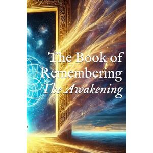 AM, I The Book of Remembering: The Awakening (The Core Codices) AM, I The Book of Remembering: The Awakening (The Core Codices)