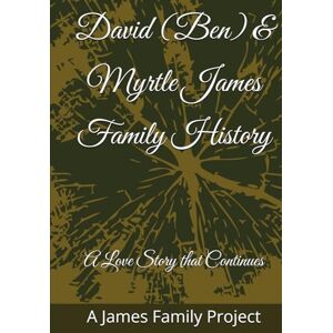 James LA, Mr. David B David (Ben) & Myrtle James Family History: A Love Story that Continues James LA, Mr. David B David (Ben) & Myrtle James Family History: A Love Story that Continues